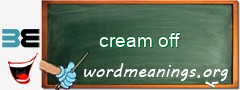 WordMeaning blackboard for cream off